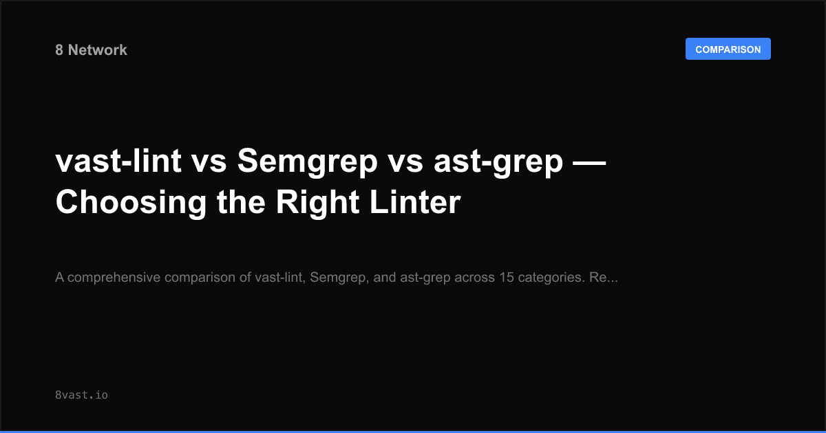 vast-lint vs Semgrep vs ast-grep — Choosing the Right Linter